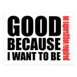 Good because I want to be, no superstiton required Post Cards