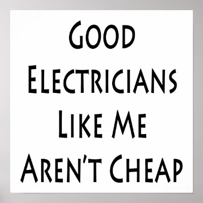Good Electricians Like Me Aren't Cheap by Supernova23a