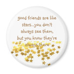 good friends are like stars...you don't a... magnets