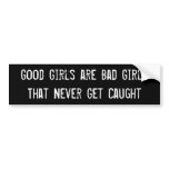 Good Girls are Bad Girls That Never Get Caught Bumper Sticker