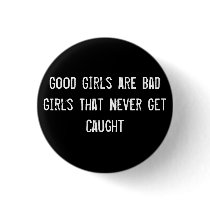 Good Girls are Bad Girls That Never Get Caught