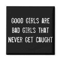 Good Girls are Bad Girls That Never Get Caught
