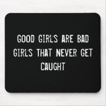 Good Girls are Bad Girls That Never Get Caught