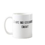 Good Girls are Bad Girls That Never Get Caught Mug
