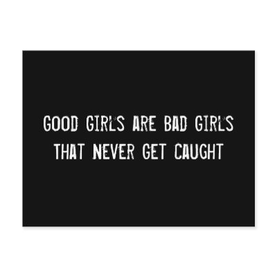 Good Girls are Bad Girls That Never Get Caught by funnycustomtshirts