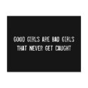 Good Girls are Bad Girls That Never Get Caught postcards