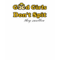 Good Girls Don't Spit (they swallow) t-shirts