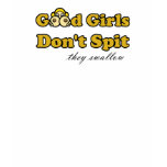 Good Girls Don't Spit (they swallow) t-shirts