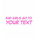 Good Girls Go To Heaven, Bad Girls Go To... t-shirts