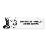 Good girls go to heaven. Lesbians go down. bumper stickers