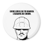 Good girls go to heaven. Lesbians go down.