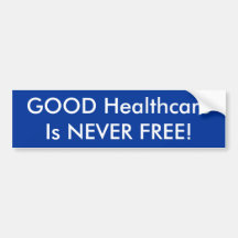 GOOD HealthcareIs NEVER FREE! Bumper Stickers