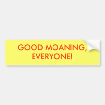 GOOD MOANING, EVERYONE! BUMPER STICKER