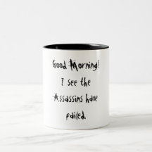 Good Morning!, I see the Assassins have failed. Mugs