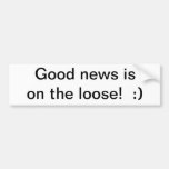 Good News is On The Loose!  :) Bumper Stickers