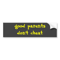 Good parents don't cheat bumper sticker