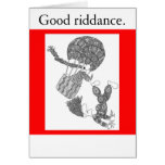 Good riddance. greeting card