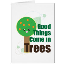 Good Things Come in Trees Greeting Cards
