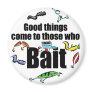 Good things come to those who Bait Fridge Magnets