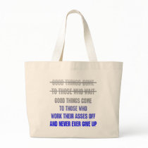 Good Things Come To Those Who Work Their Asses Off bags