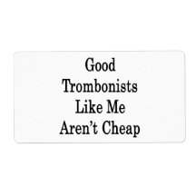 Good Trombonists Like Me Aren't Cheap Personalised Shipping Labels