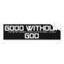 Good without God Bumpe Sticker Bumper Stickers