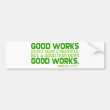 Good Works Do Not Make a Good Man Bumper Stickers