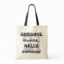 GoodBye Bouncer...Hello Bartender! Tote Bag