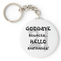 GoodBye Bouncer...Hello Bartender!