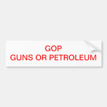 GOP GUNS OR PETORLEUM BUMPER STICKER