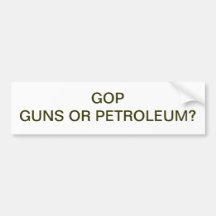 GOPGUNS OR PETROLEUM? BUMPER STICKERS