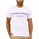 Gorgeous Hunk men's t-shirts