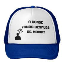 Gorras A donde vamos despues de morir? Hats