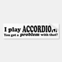 Got A Problem With That,  Accordion Bumper Stickers
