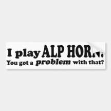 Got A Problem With That,  Alp Horn Bumper Stickers