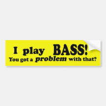 Got A Problem With That, Bass Bumper Stickers