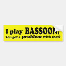 Got A Problem With That, Bassoon Bumper Stickers