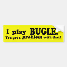 Got A Problem With That, Bugle Bumper Stickers