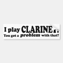 Got A Problem With That, Clarinet Bumper Stickers