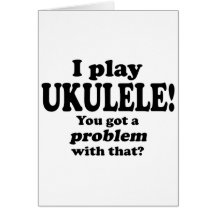Got A Problem With That, Ukulele Card