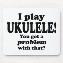 Got A Problem With That, Ukulele Mouse Pad