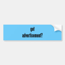 got advertisement? bumper sticker