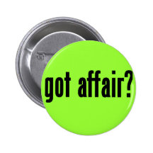 got affair? pinback button