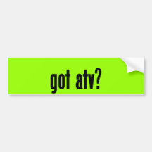 got atv? bumper stickers