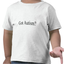 Got Autism? Shirts