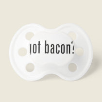 Got bacon pacifiers