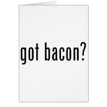 Got bacon greeting cards
