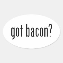 got bacon? oval sticker