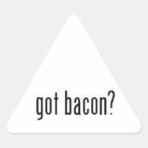 got bacon? triangle sticker
