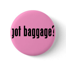 got baggage? button